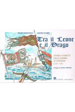 TRA IL LEONE E IL DRAGO. Storia a fumetti della guerra di Chioggia